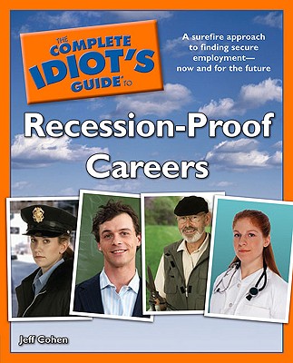 The Complete Idiot's Guide to Recession-Proof Careers - Cohen, Jeff