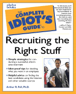 The Complete Idiot's Guide to Recruiting the Right Stuff - Pell, Arthur R, Dr., PH.D., and Taylor, Jeffrey C (Foreword by)