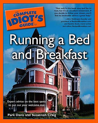 The Complete Idiot's Guide to Running a Bed and Breakfast - Davis, Park, and Craig, Susannah