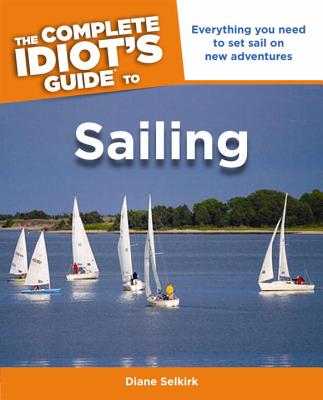 The Complete Idiot's Guide to Sailing - Selkirk, Diane