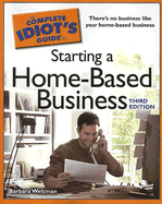 The Complete Idiot's Guide to Starting a Home-Based Business, 3e - Weltman, Barbara