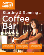 The Complete Idiot's Guide to Starting and Running a Coffeebar