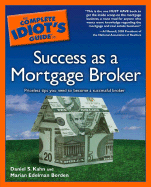 The Complete Idiot's Guide to Success as a Mortgage Broker - Kahn, Daniel S, and Edelman Borden, Marian