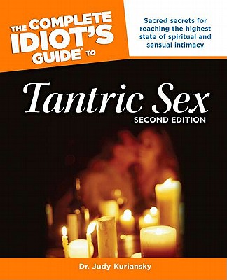 The Complete Idiot's Guide to Tantric Sex, 2nd Edition - Kuriansky, Judy, Dr.