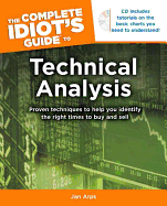 The Complete Idiot's Guide to Technical Analysis: Proven Techniques to Help You Identify the Right Times to Buy and Sell