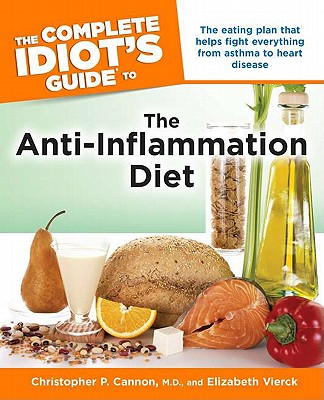 The Complete Idiot's Guide to the Anti-Inflammation Diet - Cannon, Christopher P, MD, and Vierck, Elizabeth