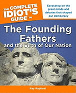 The Complete Idiot's Guide to the Founding Fathers: And the Birth of Our Nation