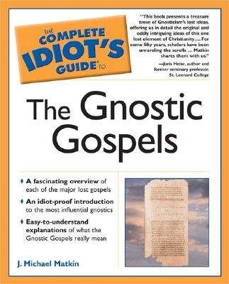 The Complete Idiot's Guide to the Gnostic Gospels - Matkin, J Michael