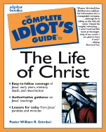 The Complete Idiot's Guide to the Life of Christ - Grimbol, William R, Pastor, and Tutu, Desmond (Foreword by)