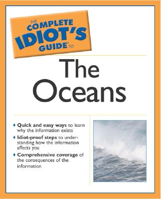 The Complete Idiot's Guide to the Oceans - Kraynak, Joe, and Tetrault, Kim W, and Gagosian, Robert B, Dr. (Foreword by)