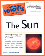 The Complete Idiot's Guide to the Sun - Pasachoff, Jay M, Professor, and Pasachoff, Ph D, and Keil, Stephen L (Foreword by)