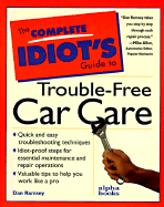 The Complete Idiot's Guide to Trouble-Free Car Care - Alpha Books, and Ramsey, Dan