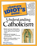 The Complete Idiot's Guide to Understanding Catholicism - O'Gorman, Robert T, and Faulkner, Mary, M.a