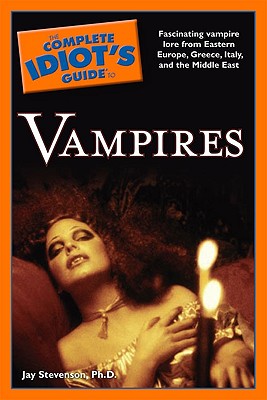 The Complete Idiot's Guide to Vampires - Stevenson, Jay, PhD.