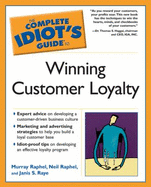 The Complete Idiot's Guide to Winning Customer Loyalty - Raphel, Murray, and Raphel, Neil, and Raye, Janis S