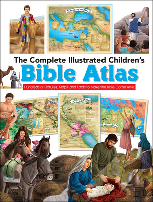 The Complete Illustrated Children's Bible Atlas: Hundreds of Pictures, Maps, and Facts to Make the Bible Come Alive - Harvest House Publishers