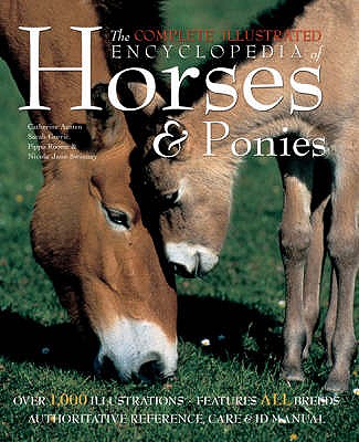 The Complete Illustrated Encyclopedia of Horses & Ponies - Austen, Catherine, and Corrie, Sarah, and Roome, Pippa