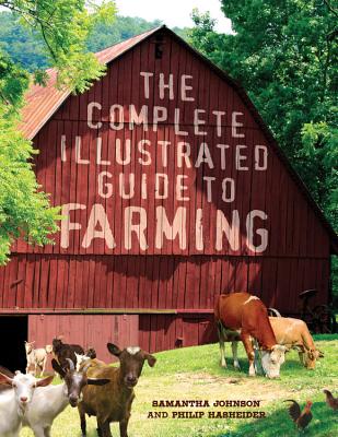 The Complete Illustrated Guide to Farming - Johnson, Samantha, and Hasheider, Philip