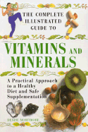 The Complete Illustrated Guide to Vitamins and Minerals - Mortimore, Denise