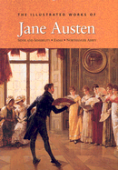 The Complete Illustrated Novels of Jane Austen: Sense and Sensibility/Emma/Northanger Abbey