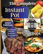 The Complete Instant Pot Cookbook: Master the Art of Instant Pot Cooking with Delicious Recipes