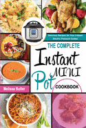 The Complete Instant Pot Mini Cookbook: Delicious Recipes for Your 3-Quart Electric Pressure Cooker