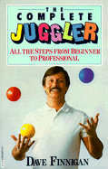 The Complete Juggler: All the Steps from Beginner to Professional - Finnigan, Dave, and Jacobs, Allan (Designer)