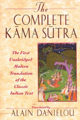 The Complete Kama Sutra: The First Unabridged Modern Translation of the Classic Indian Text - Danilou, Alain (Translated by)