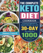 The Complete Keto Diet Cookbook: A Practical Approach to Health & Weight Loss, with 30-Day Keto Meal Plan and 1000 Easy Low-Carb Recipes