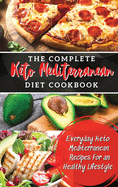 The Complete Keto Mediterranean Diet Cookbook: Everyday Keto Mediterranean Recipes For an Healthy Lifestyle
