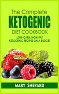 The Complete Ketogenic Diet Cookbook: Low-Carb, High-Fat Ketogenic Cookbook Recipes On A Budget. Start lose weight with simple and smart recipes, from beginners to advanced.