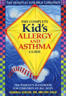 The Complete Kid's Allergy and Asthma Guide: The Parent's Handbook for Children of All Ages