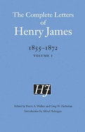 The Complete Letters of Henry James, 1855-1872: Volume 1