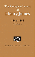 The Complete Letters of Henry James, 1872-1876, Volume 2
