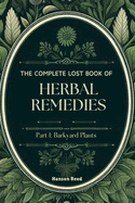 The Complete Lost Book of Herbal Remedies: Part 1: Barkyard Plants