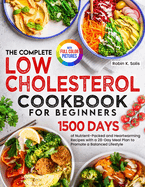 The Complete Low Cholesterol Cookbook for Beginners: 1500 Days of Nutrient-Packed and Heartwarming Recipes with a 28-Day Meal Plan to Promote a Balanced Lifestyle Full Color Edition