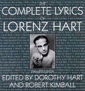 The Complete Lyrics of Lorenz Hart - Hart, Dorothy, and Kimball, Robert, Dr.