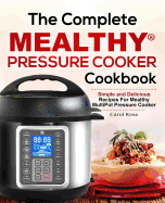 The Complete Mealthy(tm) Pressure Cooker Cookbook: Simple and Delicious Recipes for Mealthy Multipot(r) Pressure Cooker