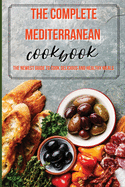 The Complete Mediterranean Cookbook: The Newest Guide to Cook Delicious and Healthy Meals