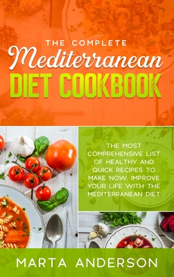 The Complete Mediterranean Diet Cookbook: The most comprehensive list of healthy and quick recipes to make now. Improve your life with the Mediterranean diet - Anderson, Marta