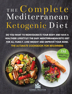 The Complete Mediterranean Ketogenic Diet: Do you want to reinvigorate your body and have a healthier lifestyle? The Easy Mediterranean keto diet for all Family, LoseWeight and Improve Your Mind. The Ultimate Cook Book for Beginners