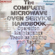 The Complete Microwave Oven Service Handbook: Operation, Maintenance, Troubleshooting, and Repair - Gallawa, J Carlton