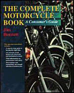 The Complete Motorcycle Book: A Consumer's Guide