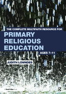 The Complete Multifaith Resource for Primary Religious Education: Ages 7-11