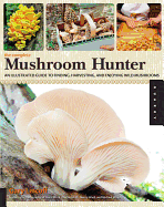 The Complete Mushroom Hunter: An Illustrated Guide to Finding, Harvesting, and Enjoying Wild Mushrooms