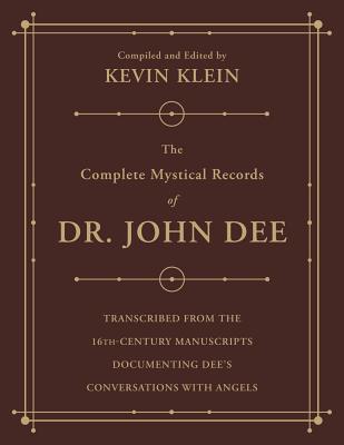 The Complete Mystical Records of Dr. John Dee: A 3-Volume Set: Transcribed from the 16th-Century Manuscripts Documenting Dee's Conversations with Angels - Klein, Kevin