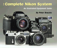 The Complete Nikon System: An Illustrated Equipment Guide