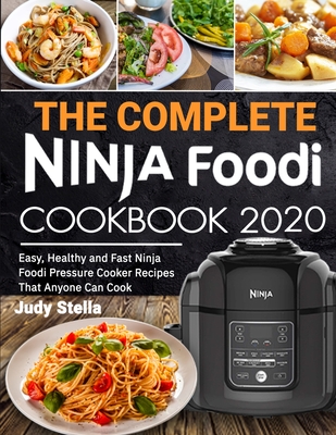 The Complete Ninja Foodi Cookbook 2020 - Stella, Judy