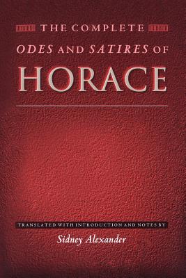 The Complete Odes and Satires of Horace - Horace, and Alexander, Sidney (Translated by)