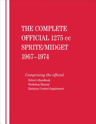 The Complete Official 1275cc Austin-Healey Sprite / MG Midget: 1967, 1968, 1969, 1970, 1971, 1972, 1973, 1974: Includes Driver's Handbook and Workshop Manual - British Leyland Motors